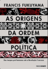 Fukuyama F.  As origens da ordem pol&#237;tica